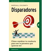 Disparadores / Triggers: Como Cambiar Tu Conducta Para Ser La Persona Que Quieras Ser / Creating Behavior That Lasts - Becoming