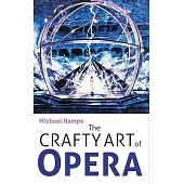 The Crafty Art of Opera: For Those Who Make It, Love It, or Hate It