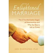 The Enlightened Marriage: The 5 Transformative Stages of Relationships and Why the Best Is Still to Come
