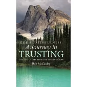 God’s Faithfulness: A Journey in Trusting: the Little Girl from the Logging Camp