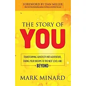 The Story of You: Transforming Adversity into Adventure, Taking Your Dreams to the Next Level and Beyond