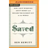 Saved: How I Quit Worrying about Money and Became the Richest Guy in the World