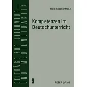 Kompetenzen Im Deutschunterricht: Beitraege Zur Literatur-, Sprach- Und Mediendidaktik