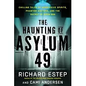 The Haunting of Asylum 49: Chilling Tales of Aggressive Spirits, Phantom Doctors, and the Secret of Room 666