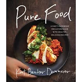 Pure Food: A Chef’s Handbook for Eating Clean with Healthy, Delicious Recipes