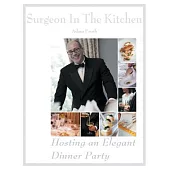 Hosting an Elegant Dinner Party: The Surgeon in the Kitchen