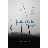 Subject to Death: Life and Loss in a Buddhist World