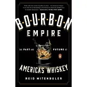 Bourbon Empire: The Past and Future of America’s Whiskey