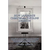 How Language Creates and Sustains Religion: How Differences Between Language-mediated Thought Processing and Evolved Preconsciou