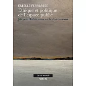 Ethique et politique de l’espace public: Jurgen Habermas et la Ddscussion