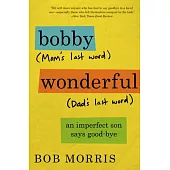 Bobby Wonderful: An Imperfect Son Says Good-bye