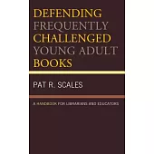 Defending Frequently Challenged Young Adult Books: A Handbook for Librarians and Educators