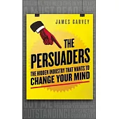 The Persuaders: The Hidden Industry That Wants to Change Your Mind