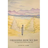 Choosing How We Die: The Experiences of Those Who Did