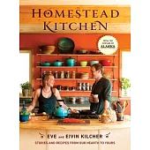 Homestead Kitchen: Stories and Recipes from Our Hearth to Yours