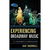 Experiencing Broadway Music: A Listener’s Companion