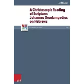 A Christoscopic Reading of Scripture: Johannes Oecolampadius on Hebrews