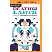 Death on Earth: Adventures in Evolution and Mortality