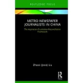 Metro Newspaper Journalists in China: The Aspiration-Frustration-Reconciliation Framework