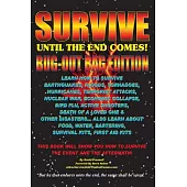 Survive Until the End Comes (Bug-Out Bag Edition): Survive Earthquakes, Floods, Tornadoes, Hurricanes, Terrorist Attacks, War, B