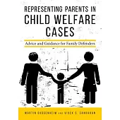 Representing Parents in Child Welfare Cases: Advice and Guidance for Family Defenders