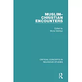Muslim-Christian Encounters: Critical Concepts in Religious Studies