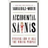 Accidental Saints: Finding God in All the Wrong People