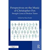 Perspectives on the Music of Christopher Fox: Straight Lines in Broken Times