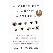 Another Day in the Death of America: A Chronicle of Ten Short Lives