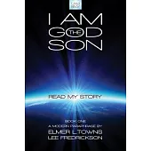 I Am God the Son: I Invite You to Live With Me in Heaven Forever