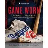 Game Worn: Baseball Treasures from the Game’s Greatest Heroes and Moments