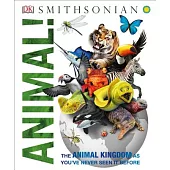 Animal!: The Animal Kingdom as You’ve Never Seen It Before