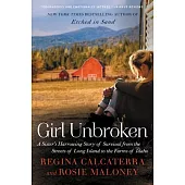 Girl Unbroken: A Sister’s Harrowing Story of Survival from the Streets of Long Island to the Farms of Idaho