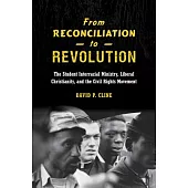 From Reconciliation to Revolution: The Student Interracial Ministry, Liberal Christianity, and the Civil Rights Movement