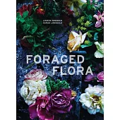 Foraged Flora: A Year of Gathering and Arranging Wild Plants and Flowers