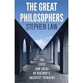 The Great Philosophers: The Lives and Ideas of History’s Greatest Thinkers