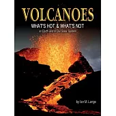 Volcanoes: What’s Hot & What’s Not on Earth and in Our Solar System