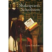 Shakespeare’s Schoolroom: Rhetoric, Discipline, Emotion