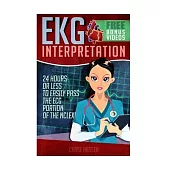 EKG Interpretation: 24 Hours or Less to Easily Pass the ECG Portion of the Nclex!