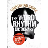 The Word Rhythm Dictionary: A Resource for Writers, Rappers, Poets, and Lyricists