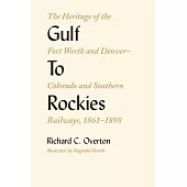 Gulf to Rockies: The Heritage of the Fort Worth and Denver–colorado and Southern Railways, 1861–1898