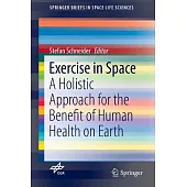 Exercise in Space: A Holistic Approach for the Benefit of Human Health on Earth