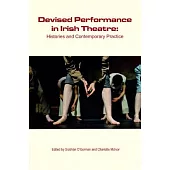 Devised Performance in Irish Theatre: Histories and Contemporary Practice