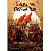 Staging the Ottoman Turk: British Drama, 1656–1792