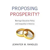 Proposing Prosperity?: Marriage Education Policy and Inequality in America