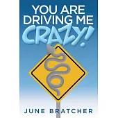 You Are Driving Me Crazy!