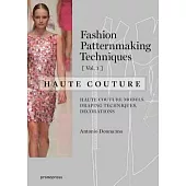Fashion Patternmaking Techniques: Haute Couture: Haute Couture Models, Draping Techniques, Decorations