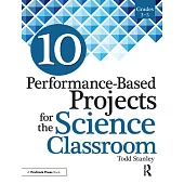10 Performance-Based Projects for the Science Classroom: Grades 3-5