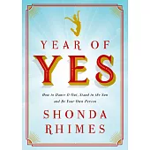 Year of Yes: How to Dance It Out, Stand In the Sun and Be Your Own Person