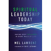 Spiritual Leadership Today: Having Deep Influence in Every Walk of Life